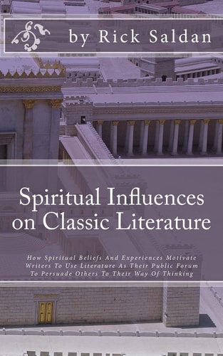Spiritual Influences on Classic Literature How Spiritual Beliefs And Experiences Motivate Writers To Use Literature As Their Public Forum To Persuade Others To Their Way Of Thinking
