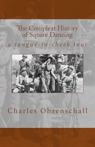 The Compleat History of Square Dancing A Tongue-In-cheek Survey
