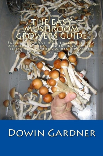 The Easy Mushroom Growers Guide 4 Years of Trial and Error Are Now in Your Hands