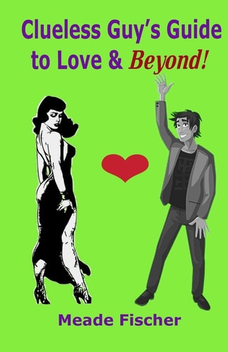 Clueless Guy's Guide to Love and Beyond