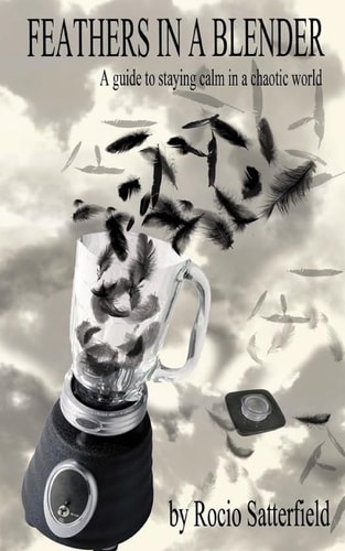 Feathers In A Blender A Guide To Staying Calm In A Chaotic World