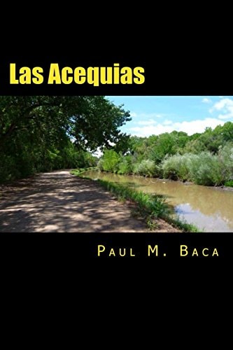 Las Acequias A Tale of Mystery and Intrigue from New Mexico