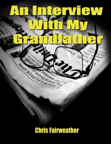 An Interview with My Grandfather A Simple Do-It-Yourself Personal History