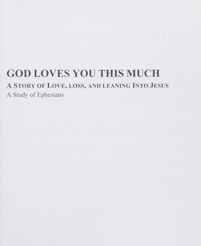 God Loves You This Much - Workbook A Story Of Love, Loss, and Leaning Into Jesus