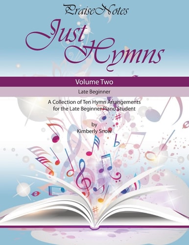 Just Hymns (Volume 2) A Collection of Ten Easy Hymns for the Early/Late Beginner Piano Student