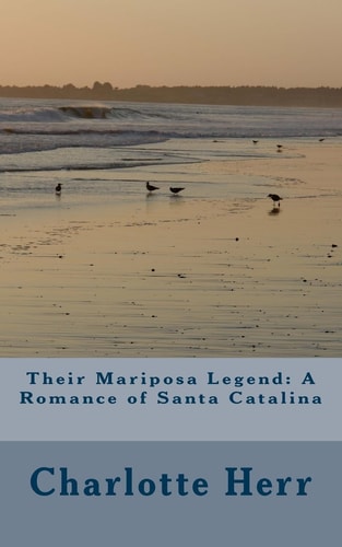 Their Mariposa Legend A Romance of Santa Catalina