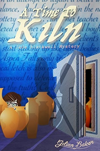 A Time to Kiln Book 2 in the Jade Blackwell Mystery Series