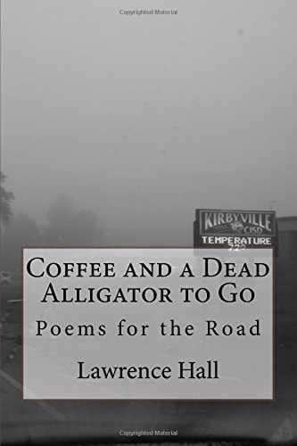 Coffee and a Dead Alligator to Go Poems for the Road