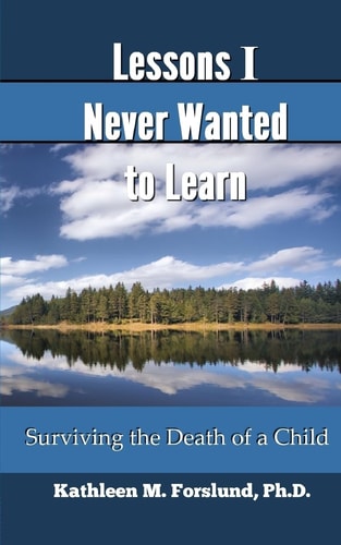 Lessons I Never Wanted to Learn Surviving the Death of a Child