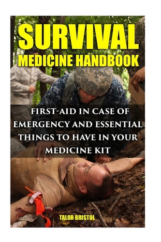Survival Medicine Handbook First-aid In Case Of Emergency And Essential Things To Have In Your Medicine Kit