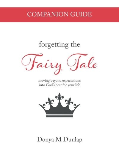 Forgetting the Fairy Tale Companion Guide Moving Beyond Expectations Into God's Best for Your Life