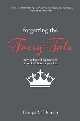 Forgetting the Fairy Tale Moving Beyond Expectations Into God's Best for Your Life