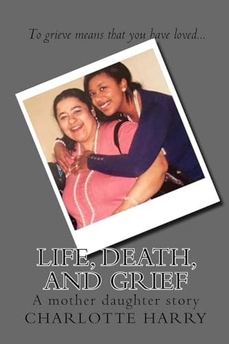 Life, Death, and Grief A Mother Daughter Story