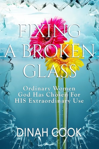 Fixing A Broken Glass Ordinary Women God Has Chosen For HIS Extraordinary Use