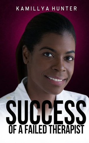 Success Of A Failed Therapist A Motivational and Professional Resource for Spa and Massage Business Owners