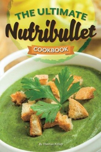 The Ultimate Nutribullet Cookbook Nutribullet Recipe Book for Better Health and Well-Being