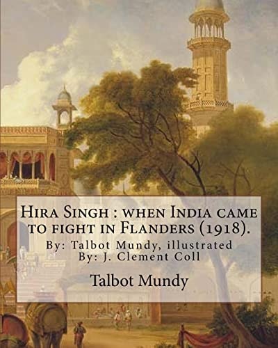 Hira Singh : When India Came to Fight in Flanders (1918). By: Talbot Mundy, Illustrated By: J. Clement Coll Joseph Clement Coll (July 2, 1881 - October 19, 1921) Was an American Book and Newspaper Illustrator