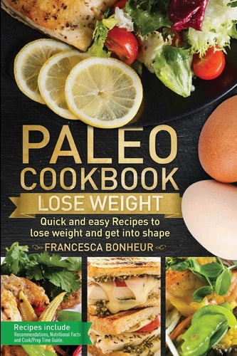 Paleo Cookbook Quick and Easy Recipes to Lose Weight and Get Into Shape