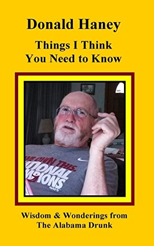Things I Think You Need to Know Wisdom and Wonderings from The Alabama Drunk