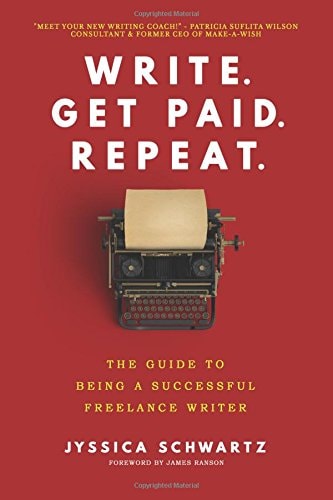 Write. Get Paid. Repeat The Guide to Being a Successful Freelance Writer