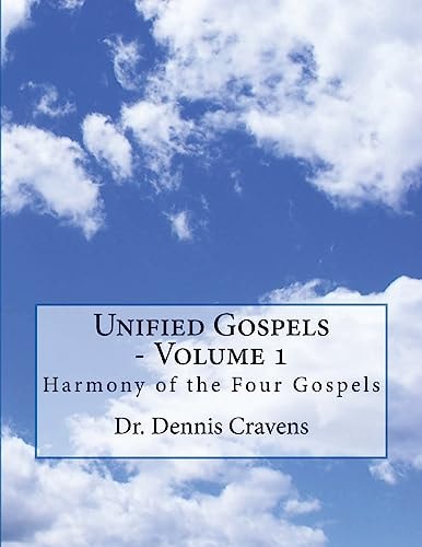 Unified Gospels - Volume 1 Harmony of the Four Gospels