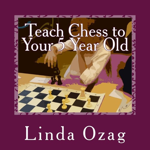 Teach Chess to Your 5 Year Old A Beginner's Guide to Chess Plus a BINGO CHESS Game