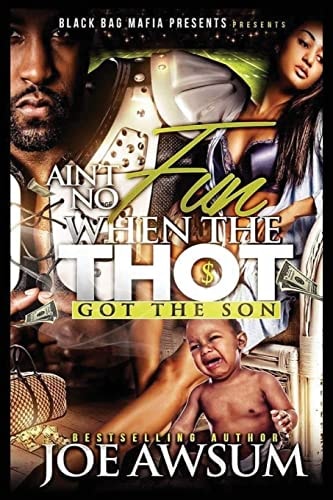Ain't No Fun when the Thot Got the Son