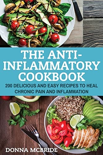 Anti-Inflammatory Cookbook 100 Delicious And Easy Recipes To Heal Chronic Pain And Inflammation