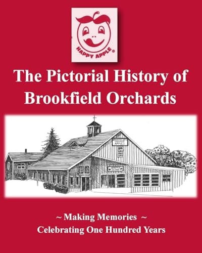 The Pictorial History of Brookfield Orchards Celebrating 100 Years of Central Massachusetts Favorite Orchard