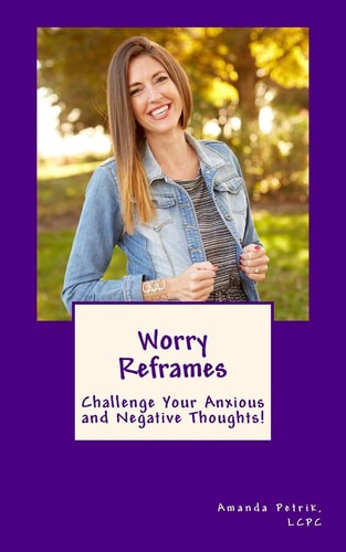 Worry Reframes Challenge Your Anxious and Negative Thoughts!