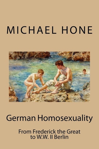 German Homosexuality From Frederick the Great to W.W. II Berlin