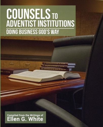 Counsels to Adventist Institutions Doing Business God's Way