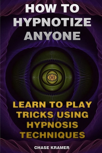 How To Hypnotize Anyone Learn To Play Tricks Using Hypnosis Techniques