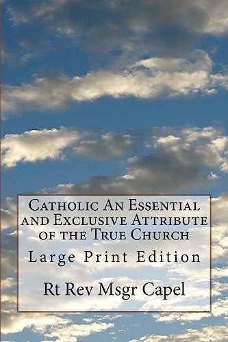 Catholic An Essential and Exclusive Attribute of the True Church Large Print Edition