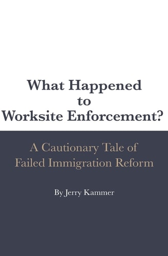 What Happened to Worksite Enforcement? A Cautionary Tale of Failed Immigration Reform