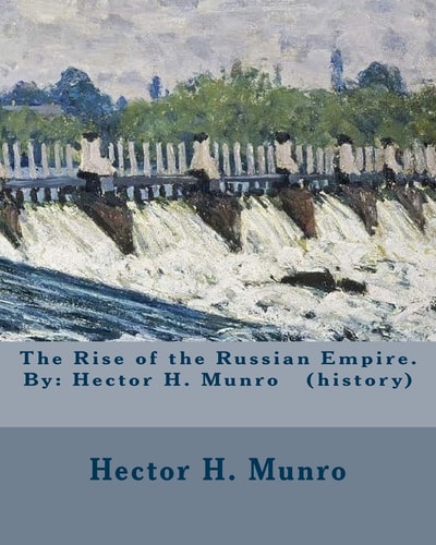 The Rise of the Russian Empire. By Hector H. Munro (history)