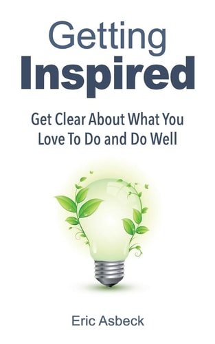 Getting Inspired Get Clear about What You Love to Do and Do Well