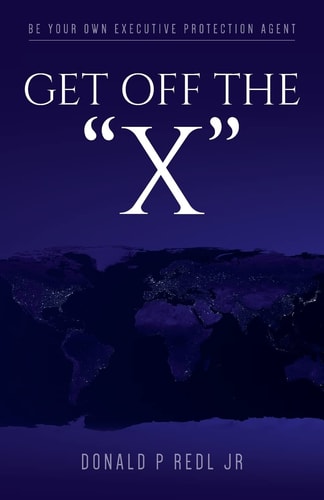 Get Off The"X" Be Your Own Executive Protection Agent