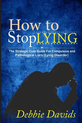 How to Stop Lying The Strategic Cure Guide for Compulsive and Pathological Liars (Lying Disorder)