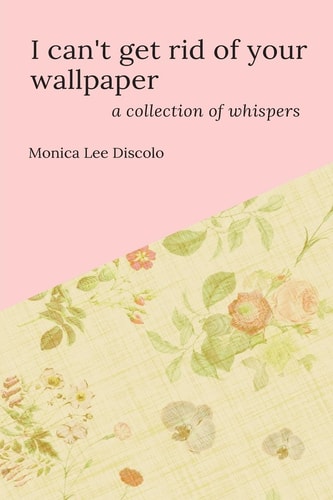 I Can't Get Rid of Your Wallpaper A Collection of Whispers