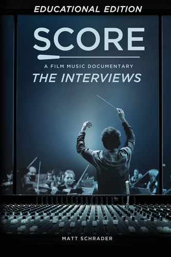 Score A Film Music Documentary - The Interviews (Educational Edition)