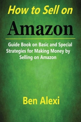 How to Sell on Amazon Guide Book on Basic and Special Strategies for Making Money by Selling on Amazon