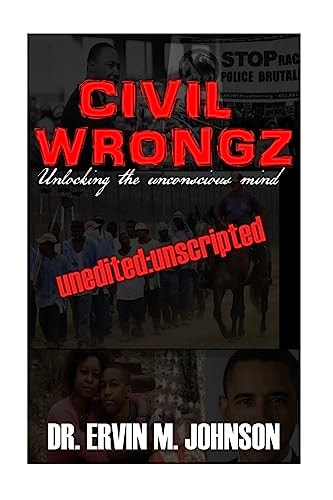Civil Wrongz Unlocking the Unconscious Mind: Unedited: Unscripted