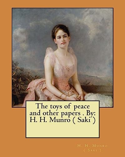 The Toys of Peace and Other Papers . By H. H. Munro ( Saki )
