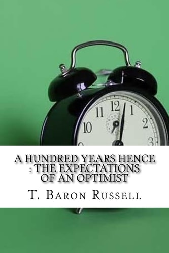 A Hundred Years Hence The Expectations Of An Optimist