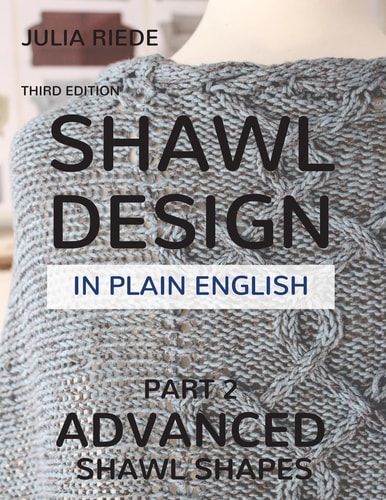 Shawl Design in Plain English Advanced Shawl Shapes: How To Create Your Own Shawl Knitting Patterns