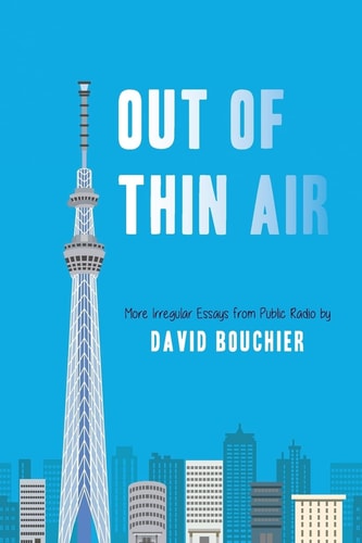 Out of Thin Air More Irregular Essays from Public Radio