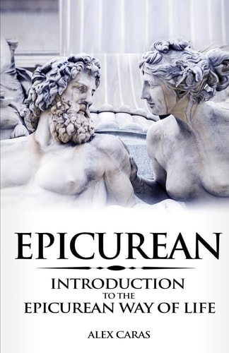 Epicurean Introduction to the Epicurean Way of Life