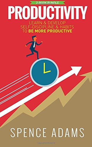 Productivity 2 Manuscripts - Self-Discipline, Habits - Learn and Develop Self-Discipline and Habits to Be More Productive