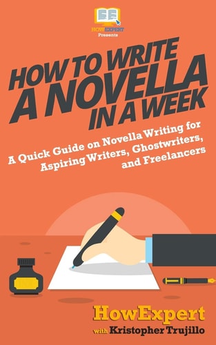 How to Write a Novella in a Week A Quick Guide on Novella Writing for Aspiring Writers, Ghostwriters, and Freelancers